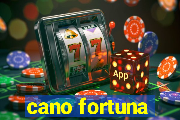 cano fortuna