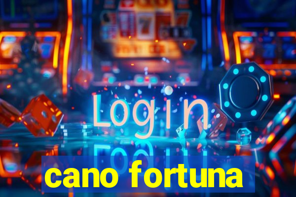 cano fortuna