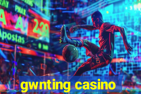 gwnting casino