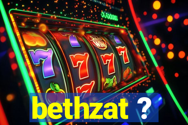 bethzat ?