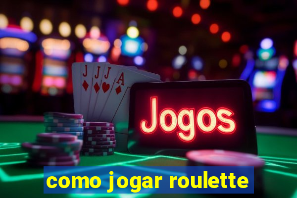 como jogar roulette