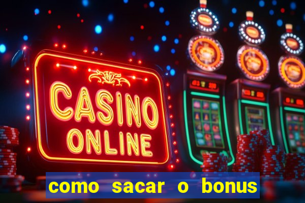 como sacar o bonus do tigrinho