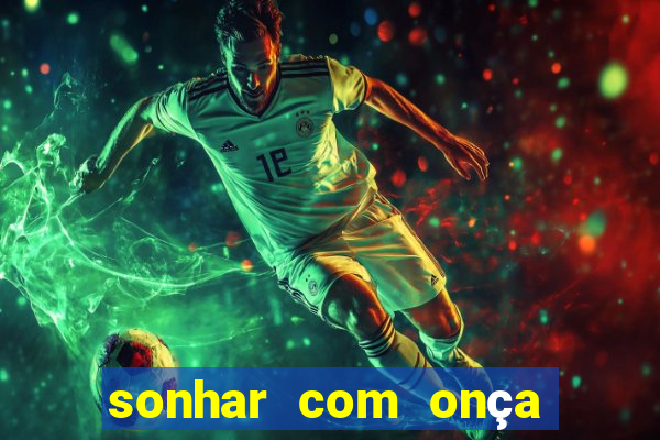 sonhar com onça jogo do bicho