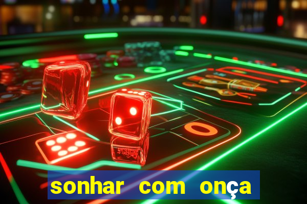 sonhar com onça jogo do bicho