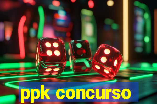 ppk concurso