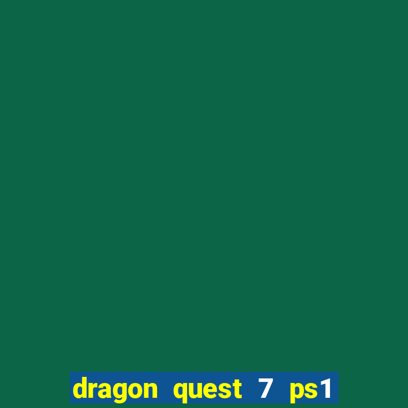 dragon quest 7 ps1 rom español