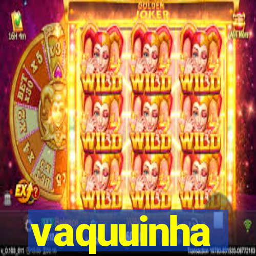 vaquuinha