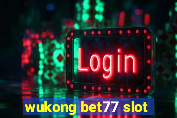 wukong bet77 slot