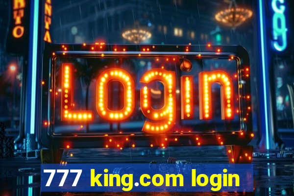 777 king.com login