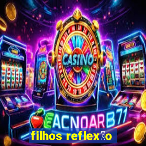 filhos reflex茫o