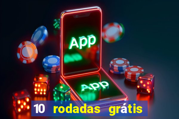 10 rodadas grátis sem depósito