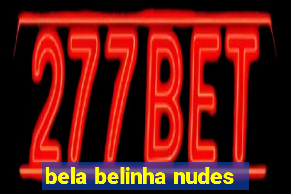 bela belinha nudes