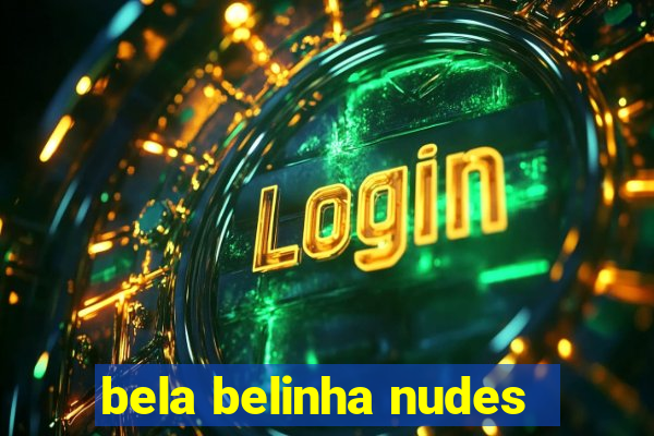 bela belinha nudes