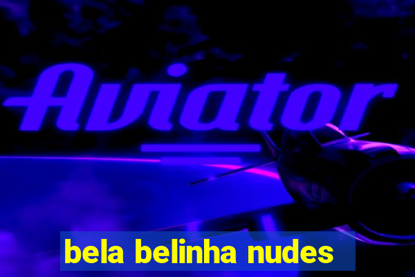 bela belinha nudes