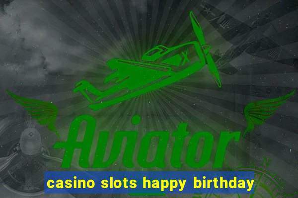 casino slots happy birthday