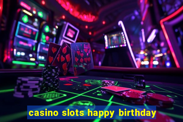 casino slots happy birthday