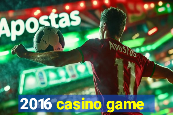 2016 casino game