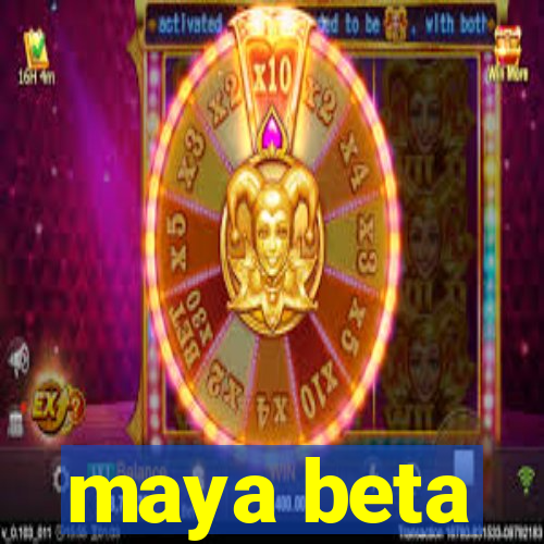 maya beta