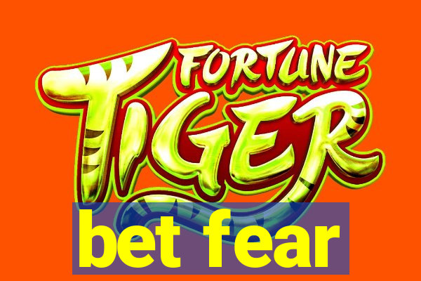 bet fear