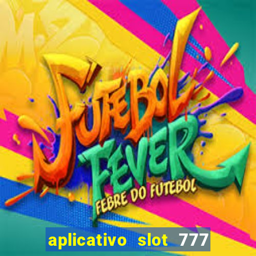 aplicativo slot 777 paga mesmo