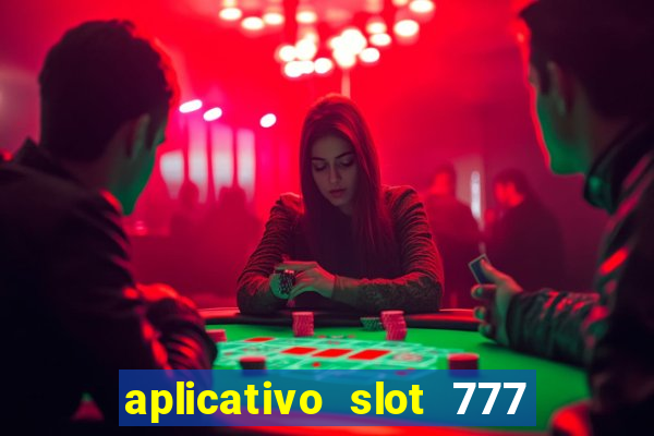 aplicativo slot 777 paga mesmo