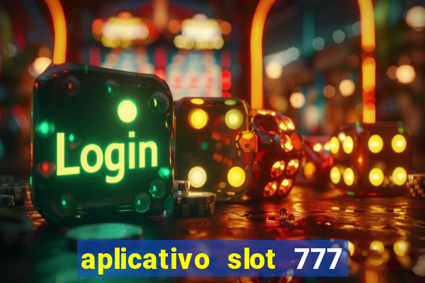 aplicativo slot 777 paga mesmo