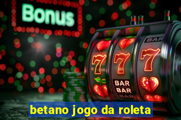 betano jogo da roleta