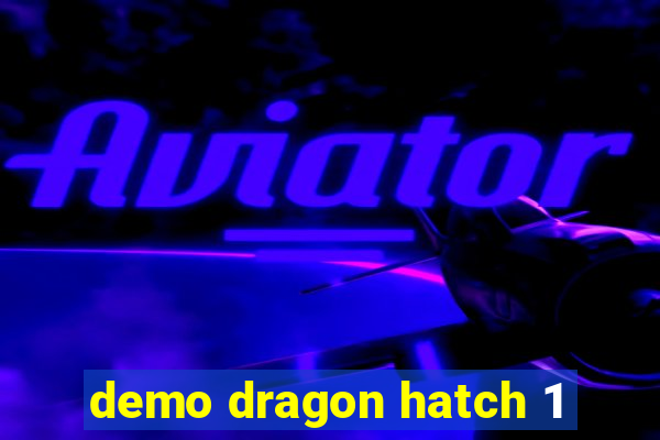 demo dragon hatch 1