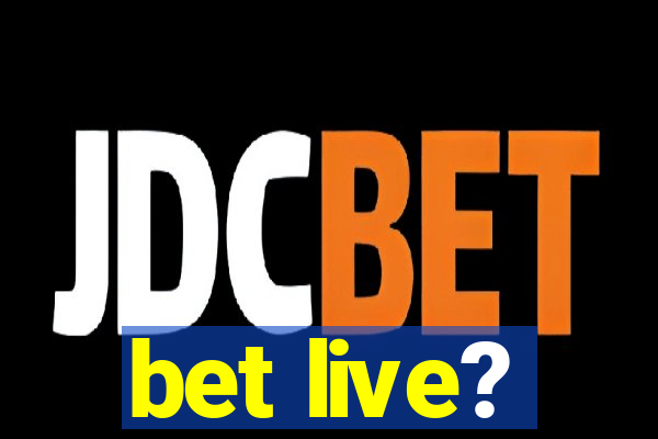 bet live?