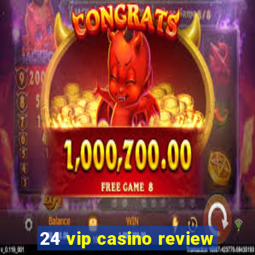 24 vip casino review