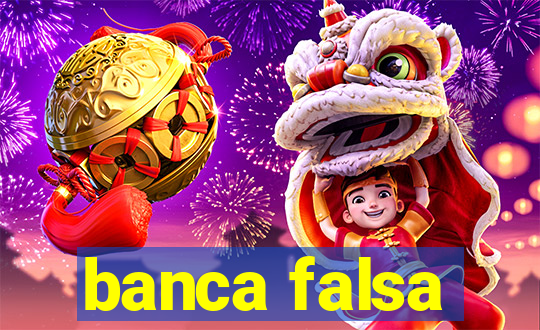 banca falsa