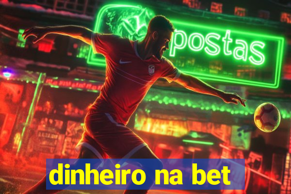 dinheiro na bet