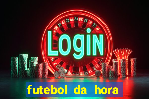 futebol da hora 3.77 ao vivo