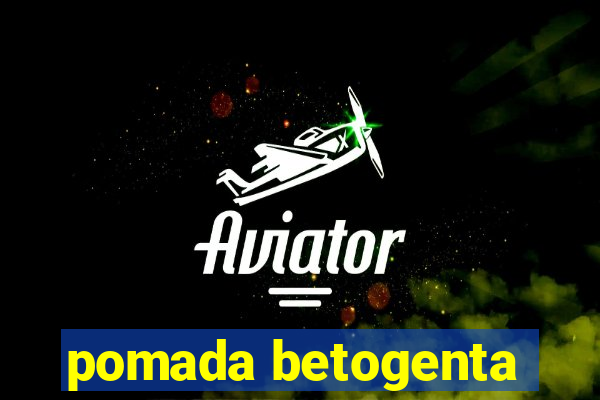 pomada betogenta