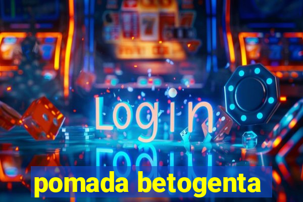 pomada betogenta