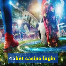 45bet casino login