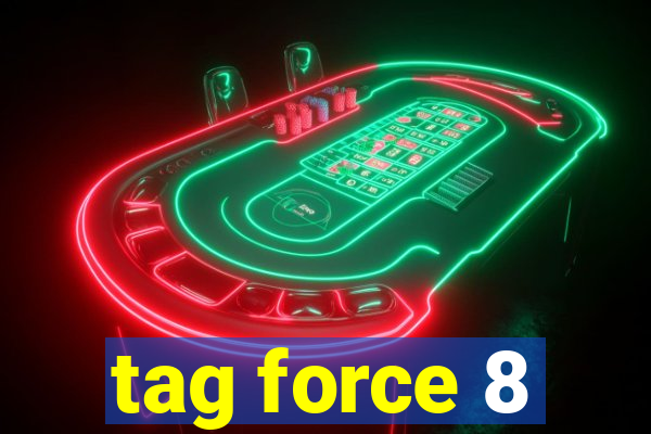 tag force 8