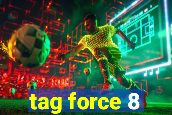 tag force 8