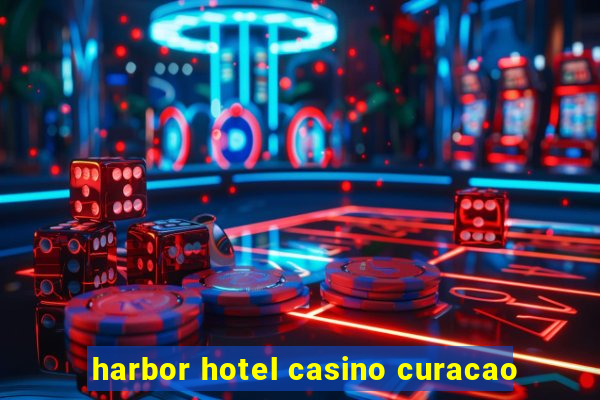 harbor hotel casino curacao