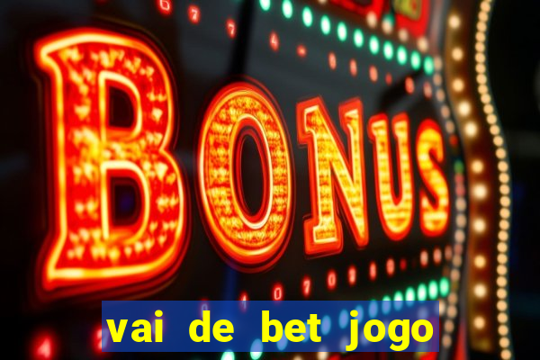 vai de bet jogo do tigre