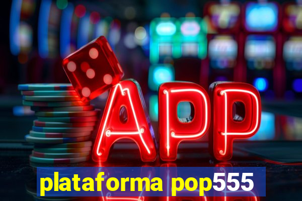 plataforma pop555