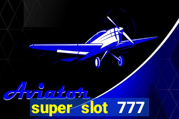 super slot 777 paga mesmo