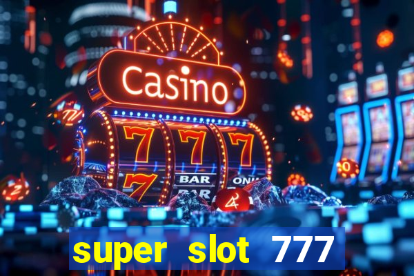 super slot 777 paga mesmo