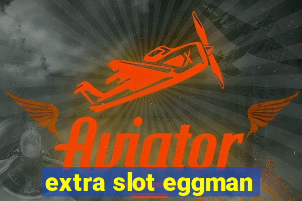 extra slot eggman