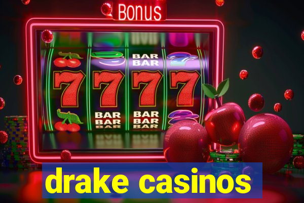 drake casinos