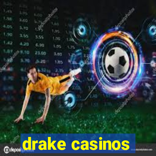 drake casinos