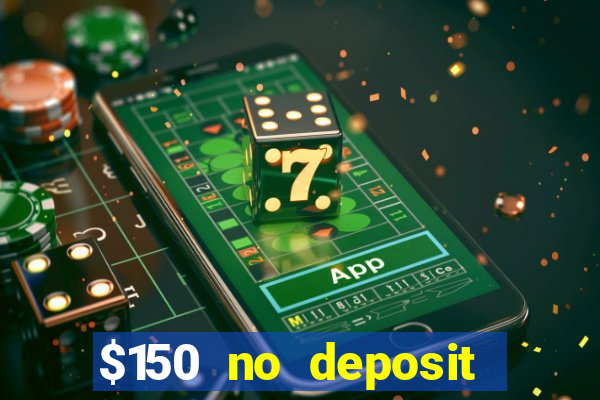 $150 no deposit bonus codes captain jack casino