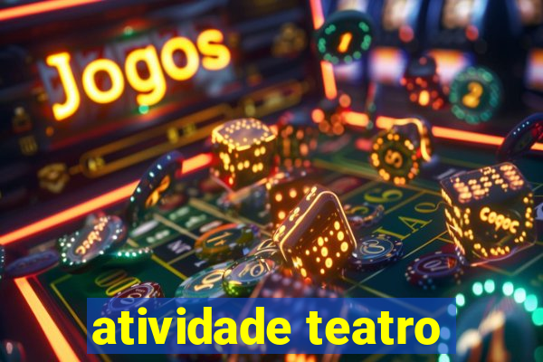 atividade teatro