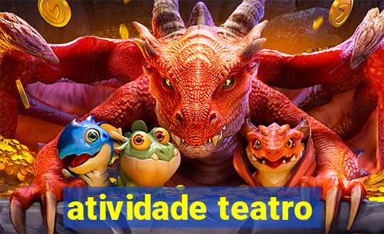 atividade teatro