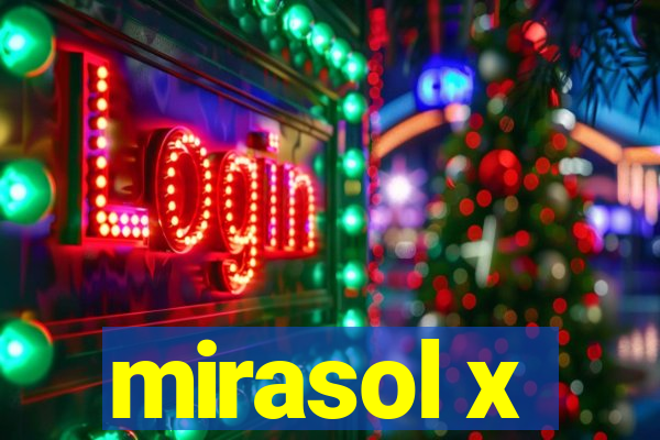 mirasol x